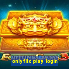 onlyflix play login